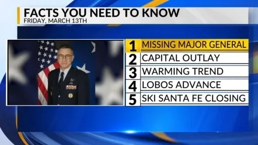 Missing Air Force general update, New Mexico capital outlay funds, Warmer weather, Lobos advance, Ski Santa Fe
